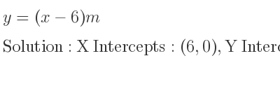 The y=(x-6)m is X Intercepts: (6,0),Y Intercepts: (0,-6m)